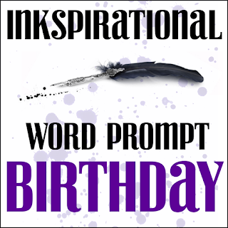http://inkspirationalchallenges.blogspot.com/2018/07/challenge-165-word-prompt-birthday.html