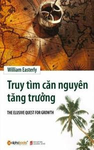 Truy Tìm Căn Nguyên Tăng Trưởng - William Easterly