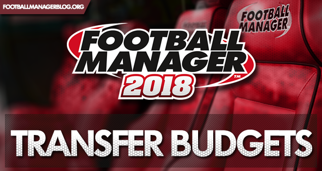 Football Manager 2018 Transfer Budgets