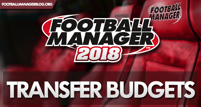 Football Manager 2018 Transfer Budgets Football Manager 2018 Transfer Budgets