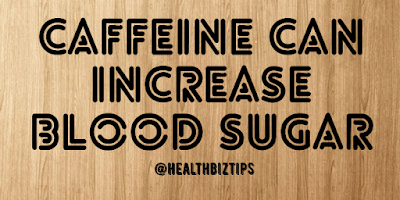 Caffeine can increase blood sugar