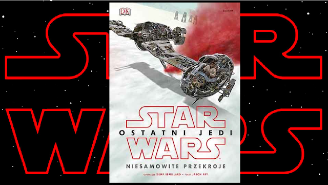 Recenzja - Star Wars™: Ostatni Jedi: Niesamowite przekroje - Jason Fry, Kemp Remillard