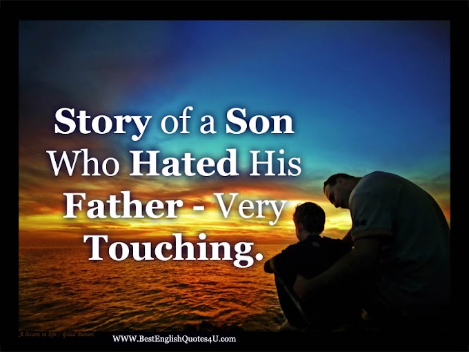 Story of a Son Who Hated His Father - Very Touching.