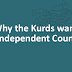 Why the Kurds want an independent Country