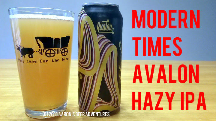 Aaron S Beer Adventures Reviews Craft Microbrews Beer Name Avalon Brewery Modern Times San Go Ca Abv 7 0 How Sold 16 Oz Tallboy Cans On Draft Where Bought Craft Shack