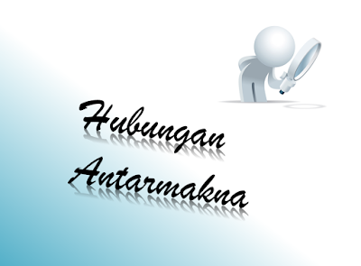  Kali ini admin akan membagikan materi tentang  Hubungan Antarmakna dalam Pembelajaran Bahasa Indonesia
