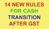 14 Points You Must Know After GST on CASH TRANSITIONS ?