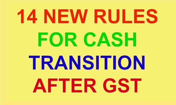 14 Points You Must Know After GST on CASH TRANSITIONS ?