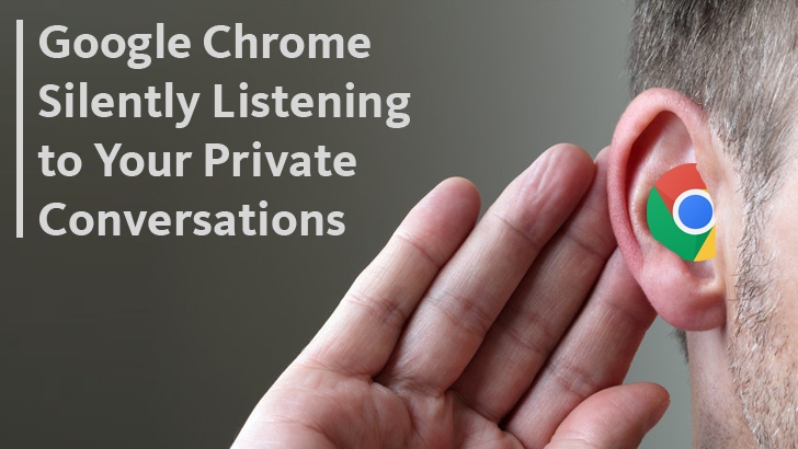 Google Chrome Silently Listening to Your Private Conversations