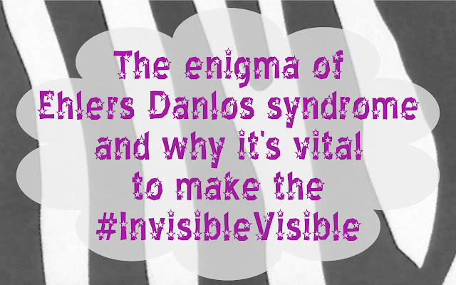 The enigma of Ehlers Danlos syndrome and why it's vital to make the #InvisibleVisible