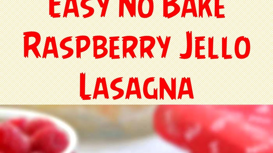 Easy No Bake Raspberry Jello Lasagna