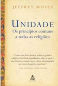 UNIDADE - OS PRINCÍPIOS COMUNS A TODAS AS RELIGIÕES – Jeffrey Moses