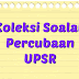 Koleksi Soalan Percubaan UPSR + Jawapan