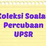 Koleksi Soalan Percubaan UPSR 2019, 2018 + Jawapan