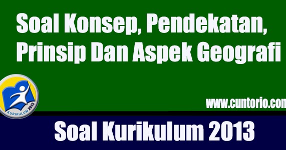 Soal Geografi Konsep Pendekatan Prinsip Dan Aspek Geografi K13 Update