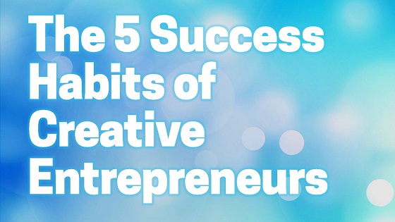 Success Habits of Creative Entrepreneurs