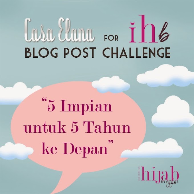Mimpi-Mimpi Istimewa untuk “Casa Elana for IHB Blog Post Challenge”