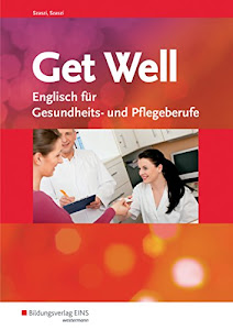 Get Well: Englisch für Gesundheits- und Pflegeberufe: Arbeitsbuch