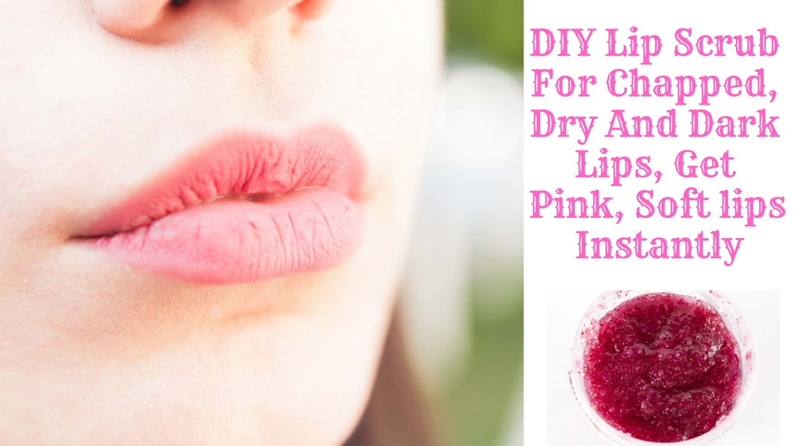 DIY Lip Scrub For Chapped, Dry And Dark Lips, Get Pink, Soft lips Instantly Makeup Vine