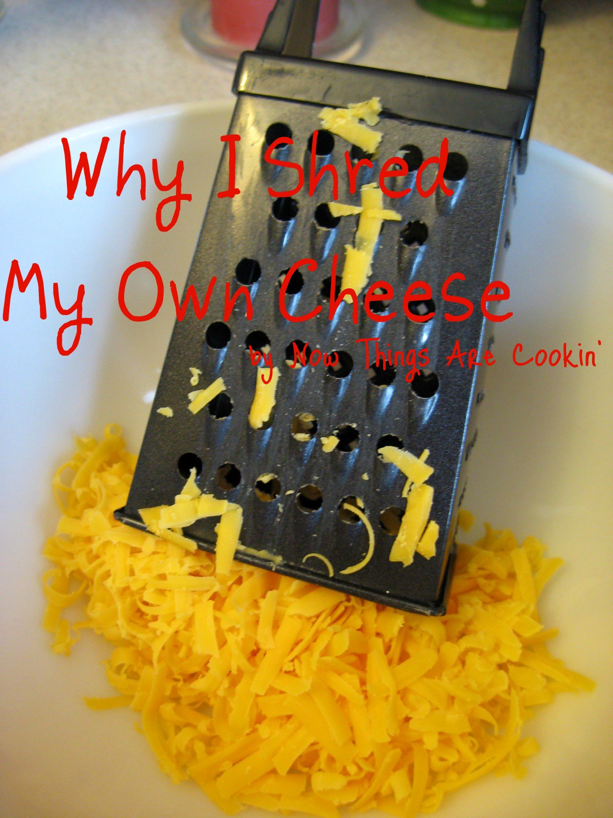 Now Things are Cookin' Why I Shred My Own Cheese