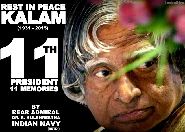 Rest in Peace Kalam - 11th President, 11 Memories by Rear Admiral Dr. S. Kulshrestha (Retd.), INDIAN NAVY