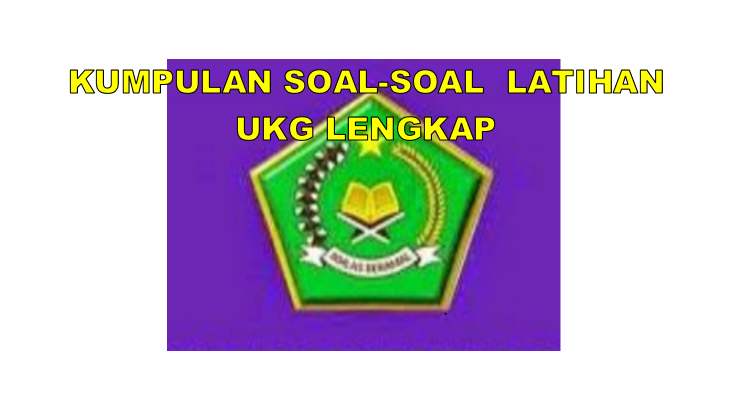Unduh Kumpulan Soalsoal Latihan UKG Kemenag Lengkap