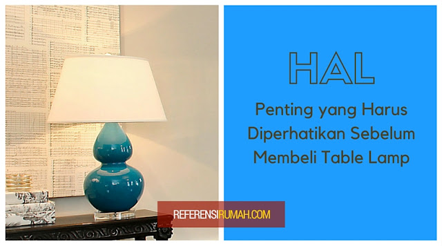 Hal Penting yang Harus Diperhatikan Sebelum Membeli Table Lamp Untuk Rumah Anda