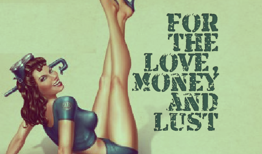 For The Love, Money and Lust