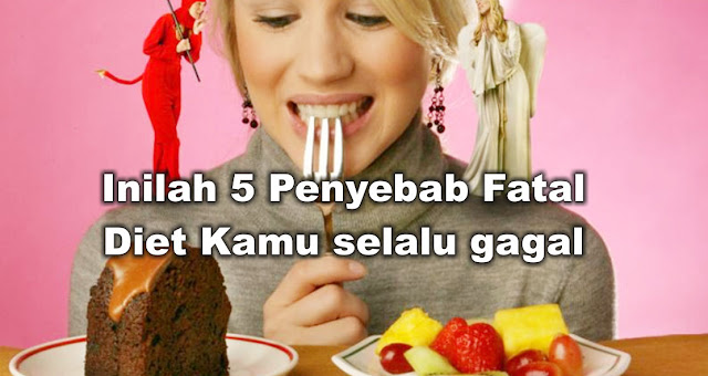 Inilah 5 Penyebab Fatal Diet Kamu selalu gagal