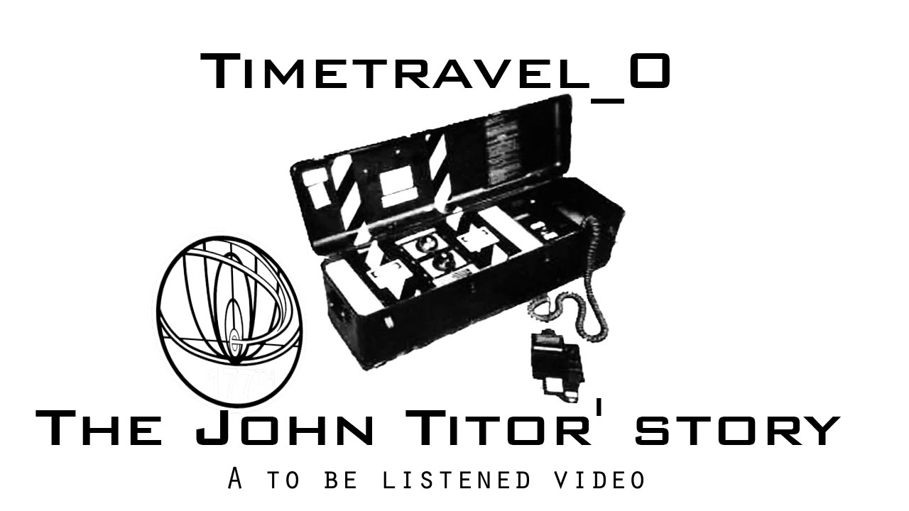 John Titor and Time Travel the Real Story
