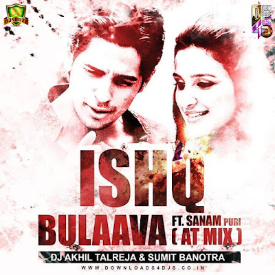 Ishq Bulaava ft. Sanam Puri (AT Mix) – DJ Akhil Talreja & Sumit Banotra