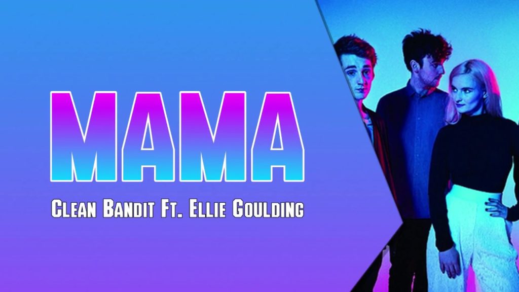 เนื้อเพลงสากล คำอ่านเพลง Mama – Clean Bandit พร้อมคำอ่านไทย - เนื้อเพลง