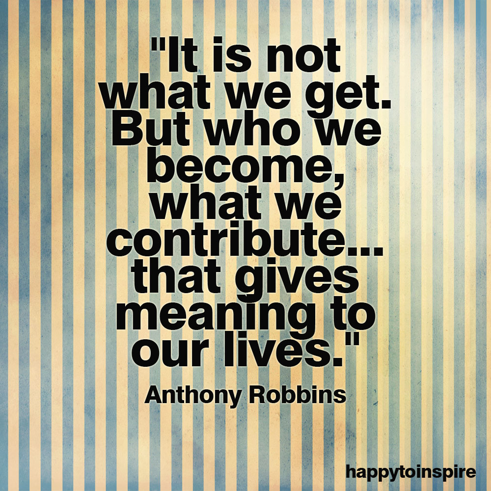 Happy To Inspire Quote of the Day It is Not What We Get