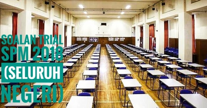Soalan Trial Spm 2018 Seluruh Negeri Peperiksaan