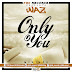 Waz - Only You, Cover Designed By Dangles Graphics #DanglesGfx (@Dangles442Gh) Call/WhatsApp: +233246141226