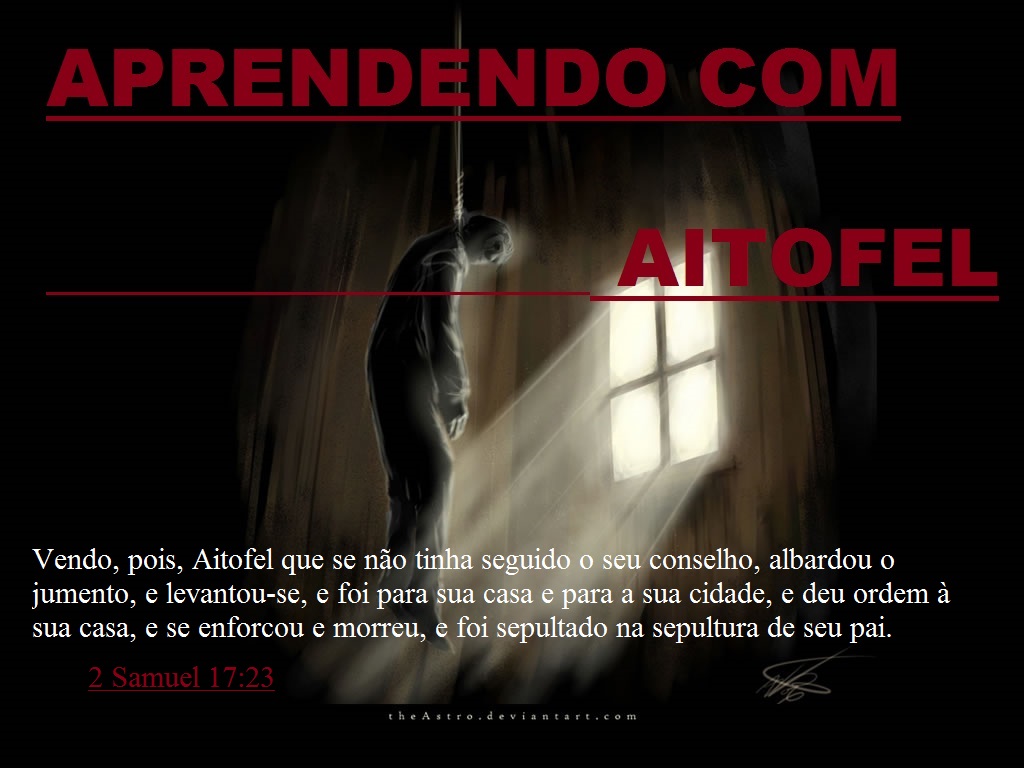 APRENDENDO COM OS GRANDES HERÓIS DA BÍBLIA SAGRADA APRENDENDO COM AITOFEL APRENDENDO COM OS GRANDES HERÓIS DA BÍBLIA SAGRADA APRENDENDO COM AITOFEL