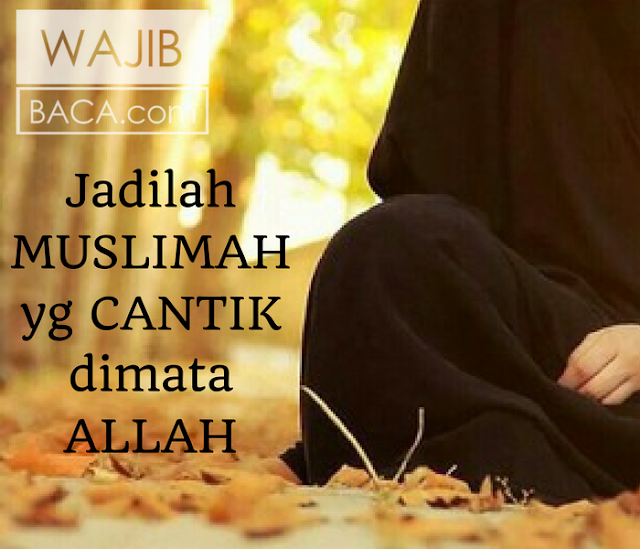 Menjadi Cantik Bukan Hanya Tentang Molek Di Mata Pria, Inilah Rahasia Cantik di Hadapan Allah