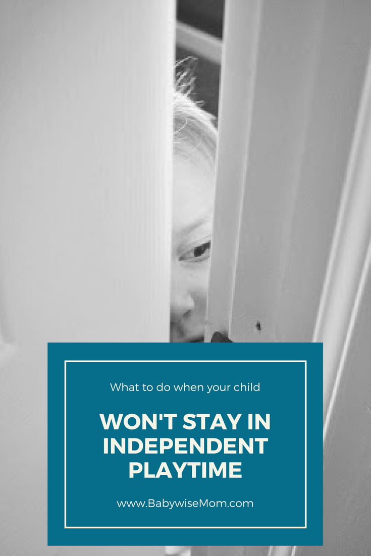 What to do When Your Child Won't Stay in Independent Playtime What to do When Your Child Won't Stay in Independent Playtime