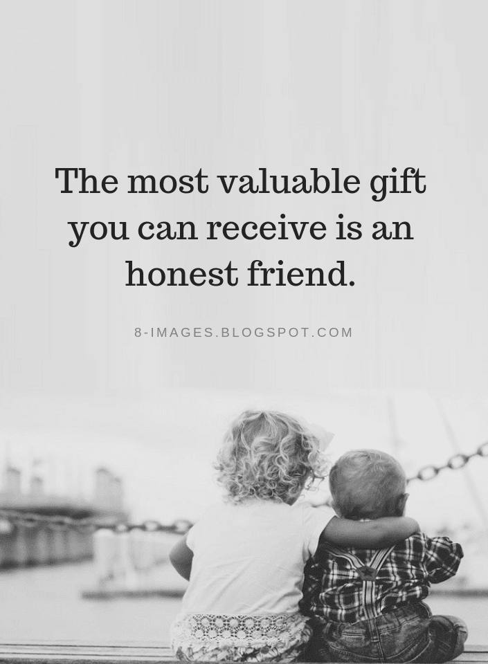 The most valuable gift you can receive is an honest friend | Friendship
