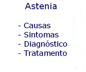 Astenia causas sintomas diagnóstico tratamento prevenção riscos complicações