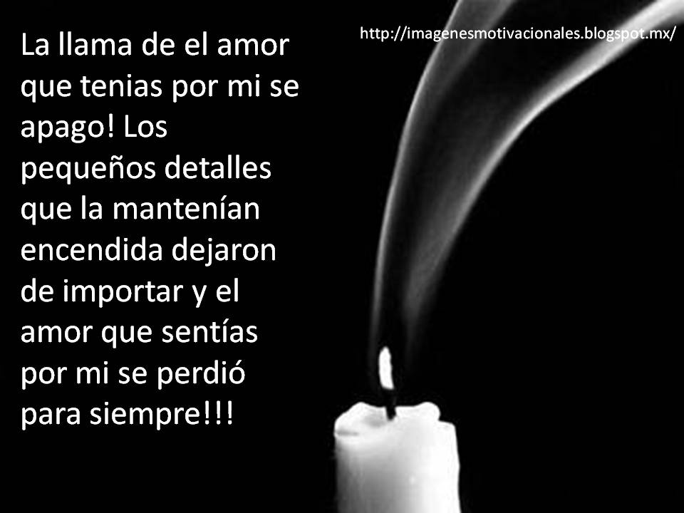 Imagenes Motivacionales La llama de el amor que tenias por mi se apago Imagenes Motivacionales La llama de el amor que tenias por mi se apago