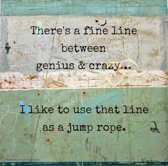 Quotes & Inspiration There's fine line between genius & crazy. I like to use that line as a