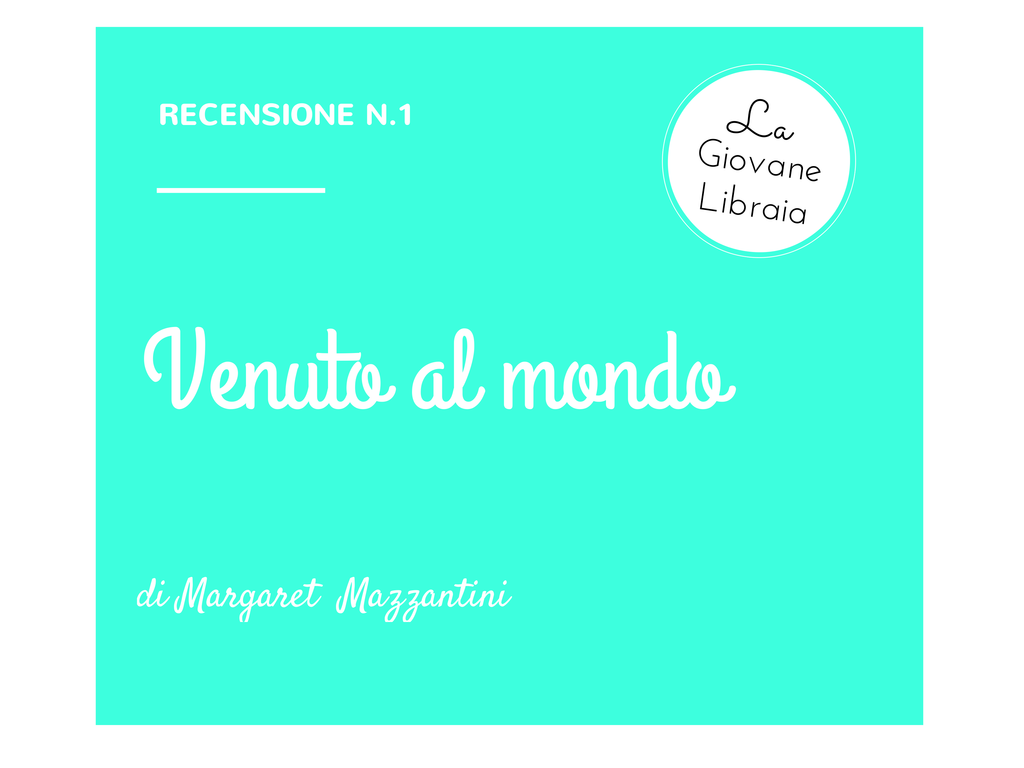 La giovane Libraia bookreview Recensione Venuto al mondo di Margaret Mazzantini