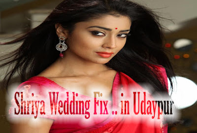 Shriya Saran Wedding Fix .. in Udaypur
