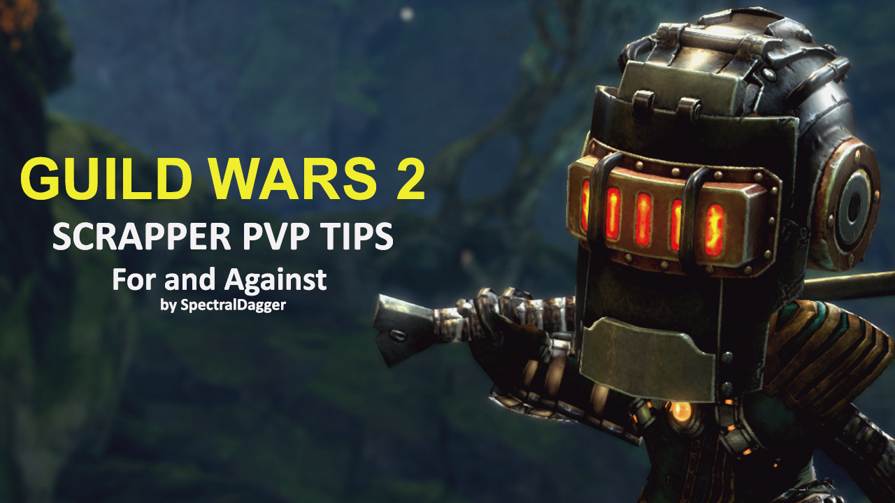 [GW2] Guild Wars 2 Scrapper PvP Tips For and Against by