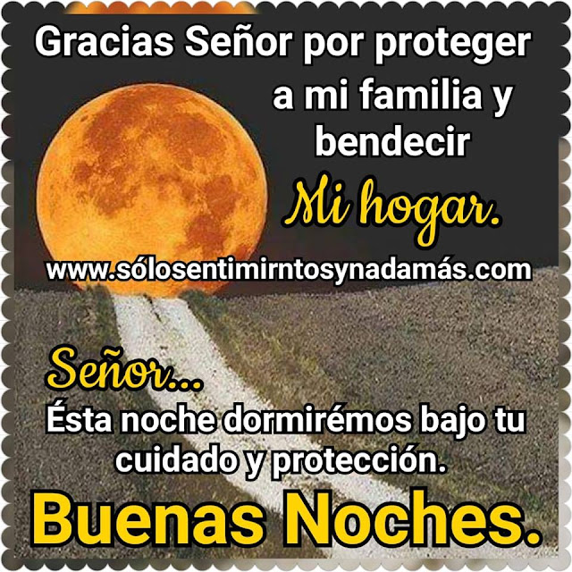Gracias Señor por proteger a mi familia y bendecir mi hogar. Solo