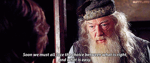 'Soon we must all face the choice between what is right, and what is easy' Dumbledore gif