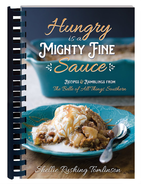Hungry is a Mighty Fine Sauce: Recipes & Ramblings From The Belle of All Things Southern Shellie Rushing Tomlinson 