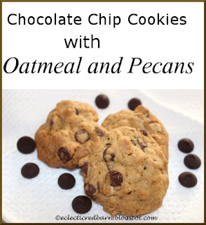 Eclectic Red Barn: Chocolate Chip Cookies with Oatmeal and Pecans
