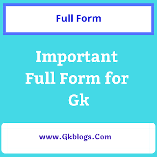 Important Full Form for Gk, important full form in gk, important full form of gk